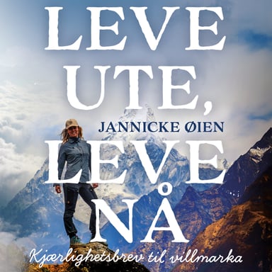 Omslag av "Leve ute, leve nå - Kjærlighetsbrev til villmarka"