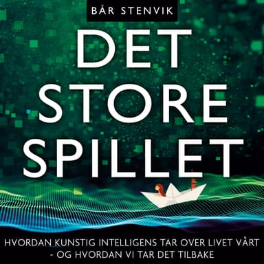 Det store spillet - Hvordan kunstig intelligens tar over livet vårt - og hvordan vi tar det tilbake