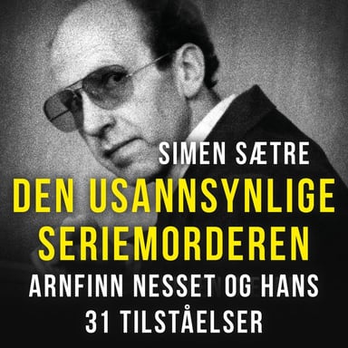 Omslag av "Den usannsynlige seriemorderen - Arnfinn Nesset og hans 31 tilståelser"