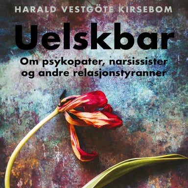 Omslag av "Uelskbar - Om psykopater, narsissister og andre relasjonstyranner"