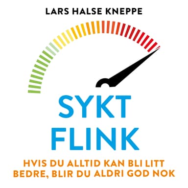 Sykt flink - Hvis du alltid kan bli litt bedre, blir du aldri god nok