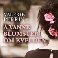 Omslag av "Å vanne blomster om kvelden"