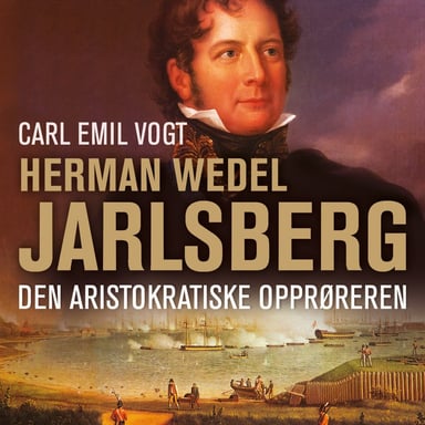 Omslag av "Herman Wedel Jarlsberg - Den aristokratiske opprøreren"