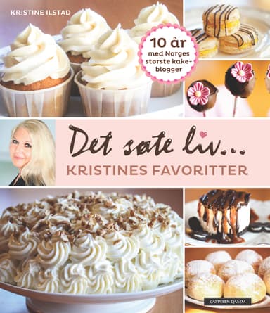 Det søte liv - Kristines favoritter - kaker og desserter