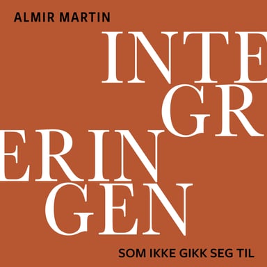 Omslag av "Integreringen som ikke gikk seg til"