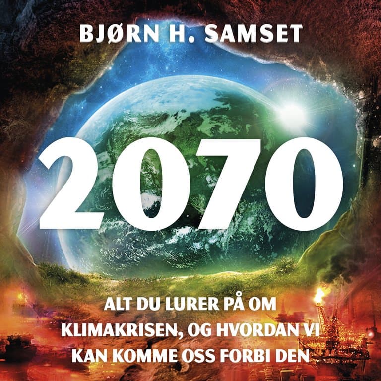 Omslag 2070 - Alt du lurer på om klimakrisen, og hvordan vi kan komme oss forbi den av Bjørn H. Samset (Lydbok)
