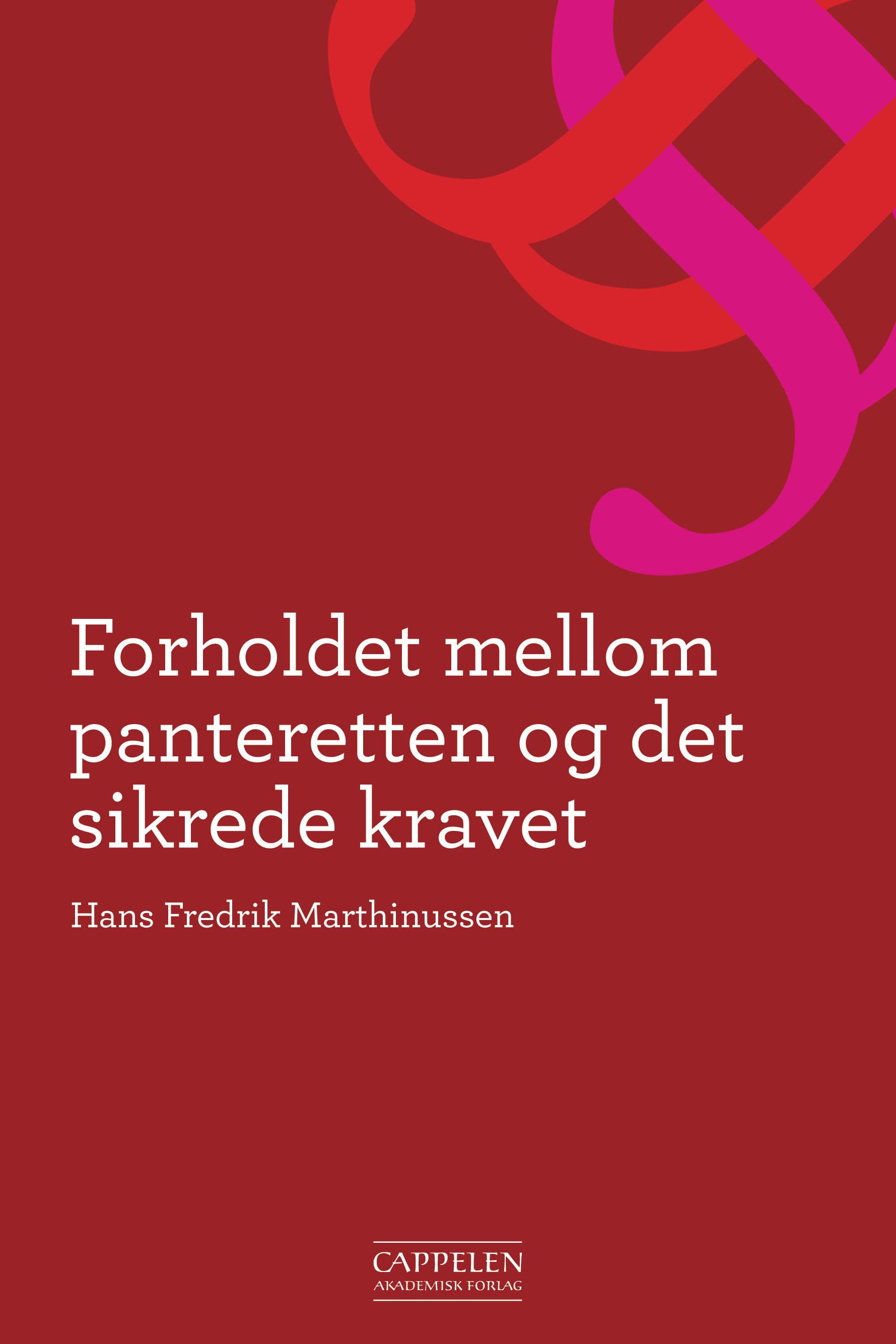 Omslag Forholdet mellom panteretten og det sikrede kravet av Hans Fredrik Marthinussen (Innbundet)