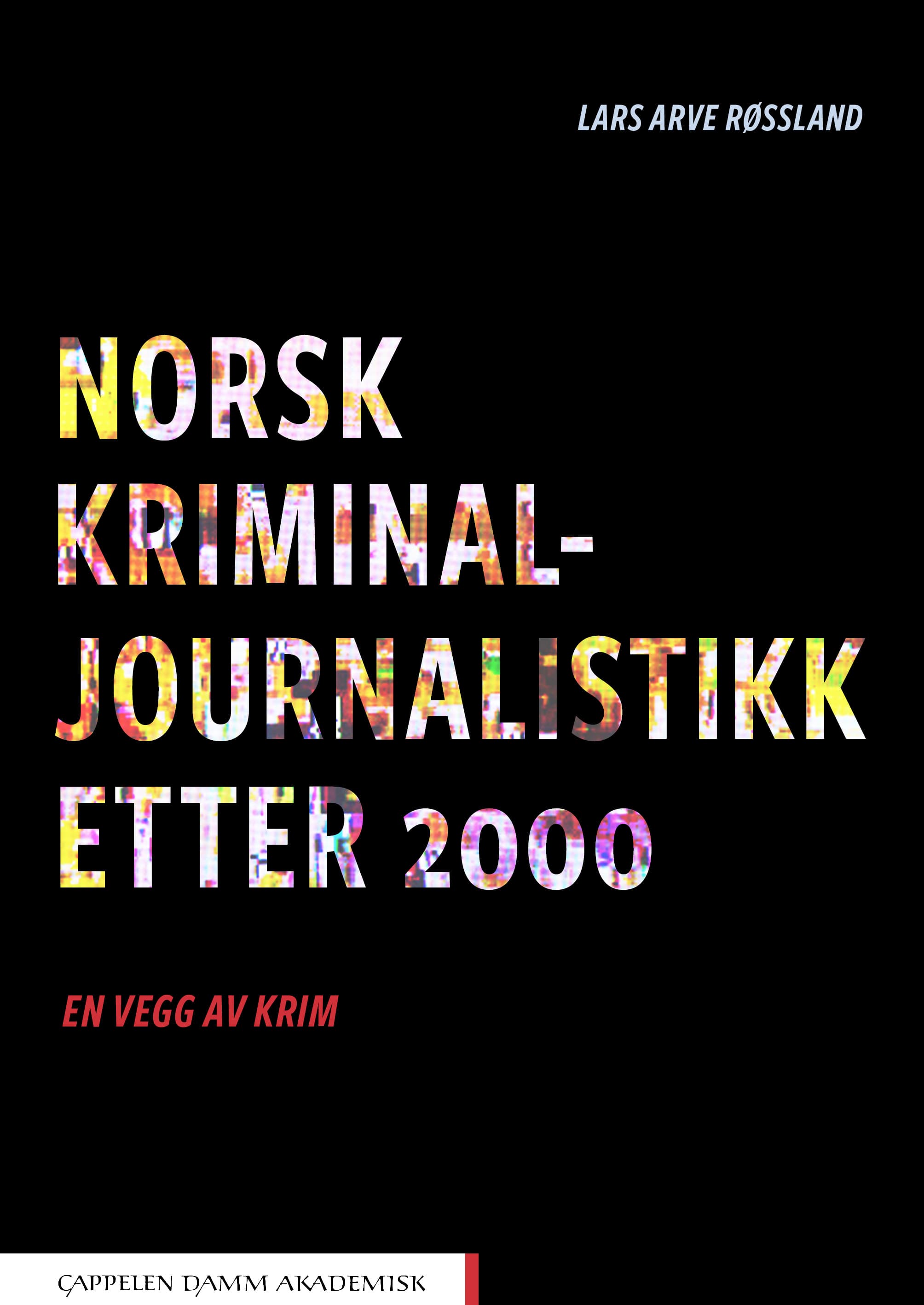 Omslag Norsk kriminaljournalistikk etter 2000 av Lars Arve Røssland (Ebok)