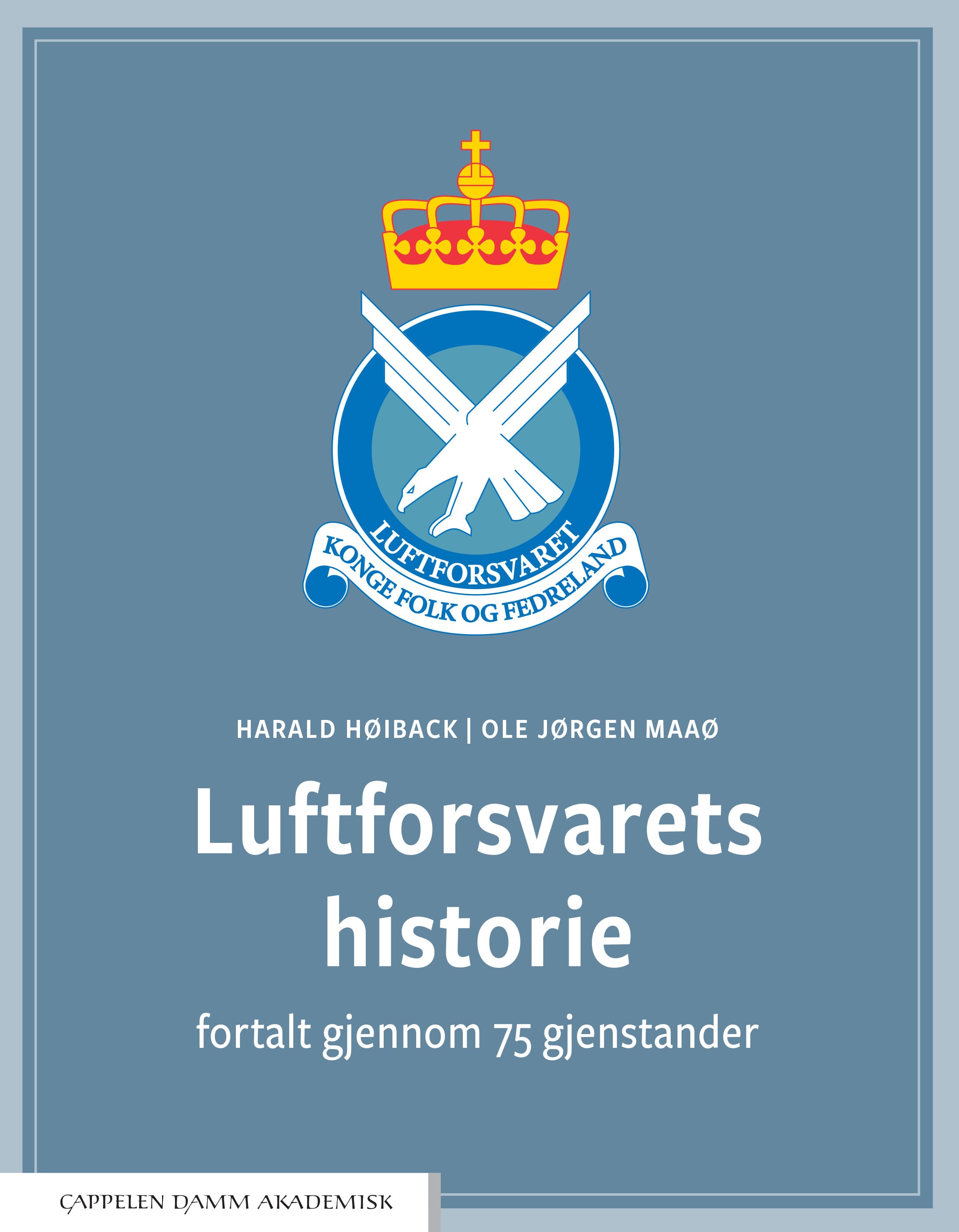 Omslag Luftforsvarets historie fortalt gjennom 75 gjenstander av Harald Høiback og Ole Jørgen Maaø (Innbundet)