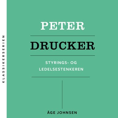 Peter Drucker - Styrings- og ledelsestenkeren