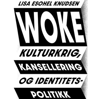 Omslag av "Woke - Kulturkrig, kansellering og identitetspolitikk"
