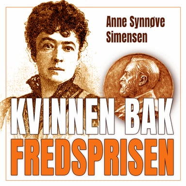 Omslag av "Kvinnen bak fredsprisen - Historien om Bertha von Suttner og Alfred Nobel"