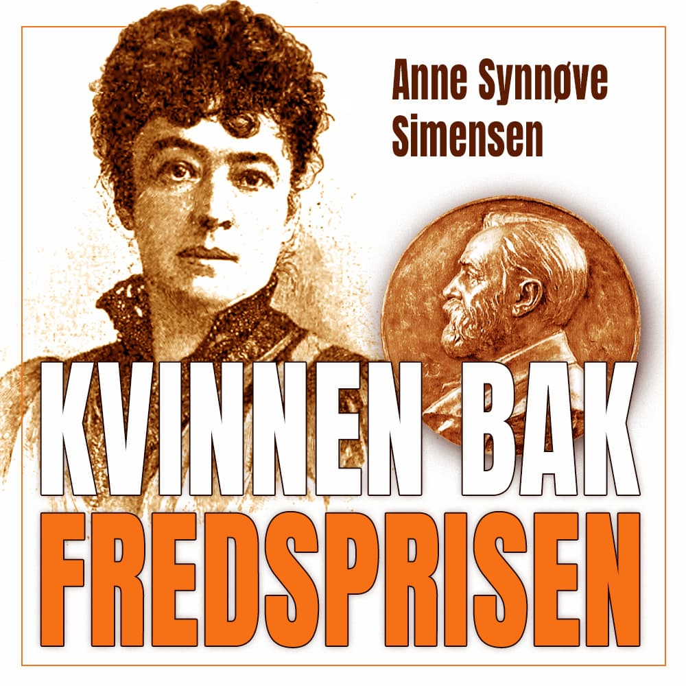 Omslag Kvinnen bak fredsprisen - Historien om Bertha von Suttner og Alfred Nobel av Anne Synnøve Simensen (Lydbok)