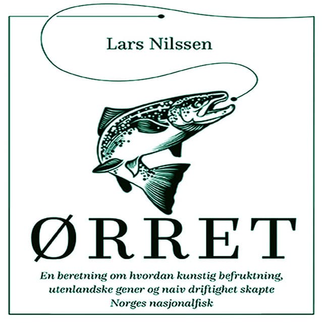 Omslag Ørret - en beretning om hvordan kunstig befruktning, utenlandske gener og naiv driftighet skapte Norges nasjonalfisk av Lars Nilssen (Lydbok)
