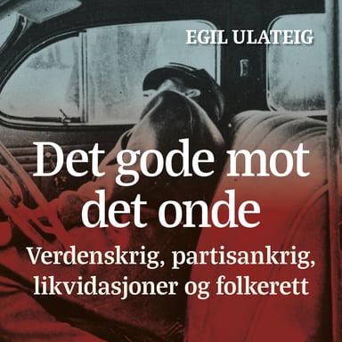 Omslag av "De gode mot de onde - verdenskrig, partisankrig, likvidasjoner og folkerett"