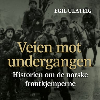 Omslag av "Veien mot undergangen - historien om de norske frontkjemperne"