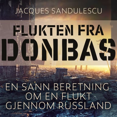 Omslag av "Flukten fra Donbas - En sann beretning om en flukt tvers gjennom Russland"