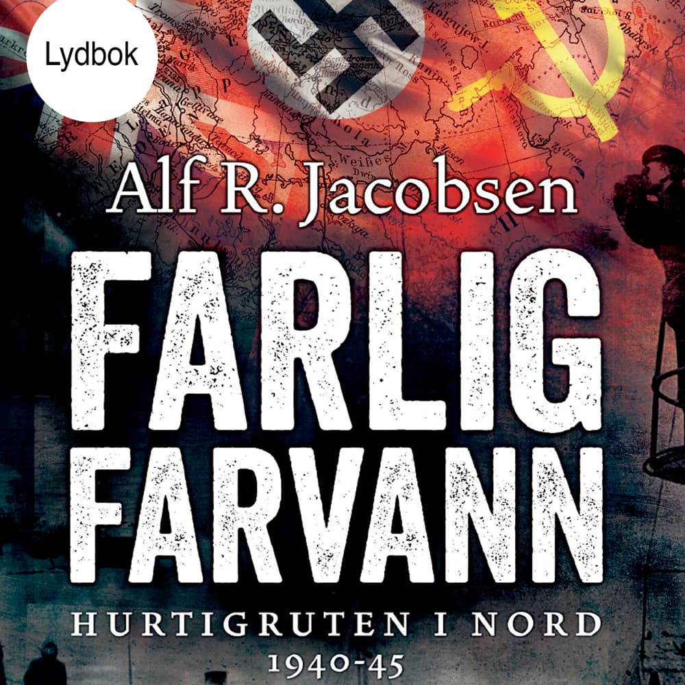 Omslag Farlig farvann - Hurtigruten i nord 1940-45 av Alf R. Jacobsen (Lydbok)