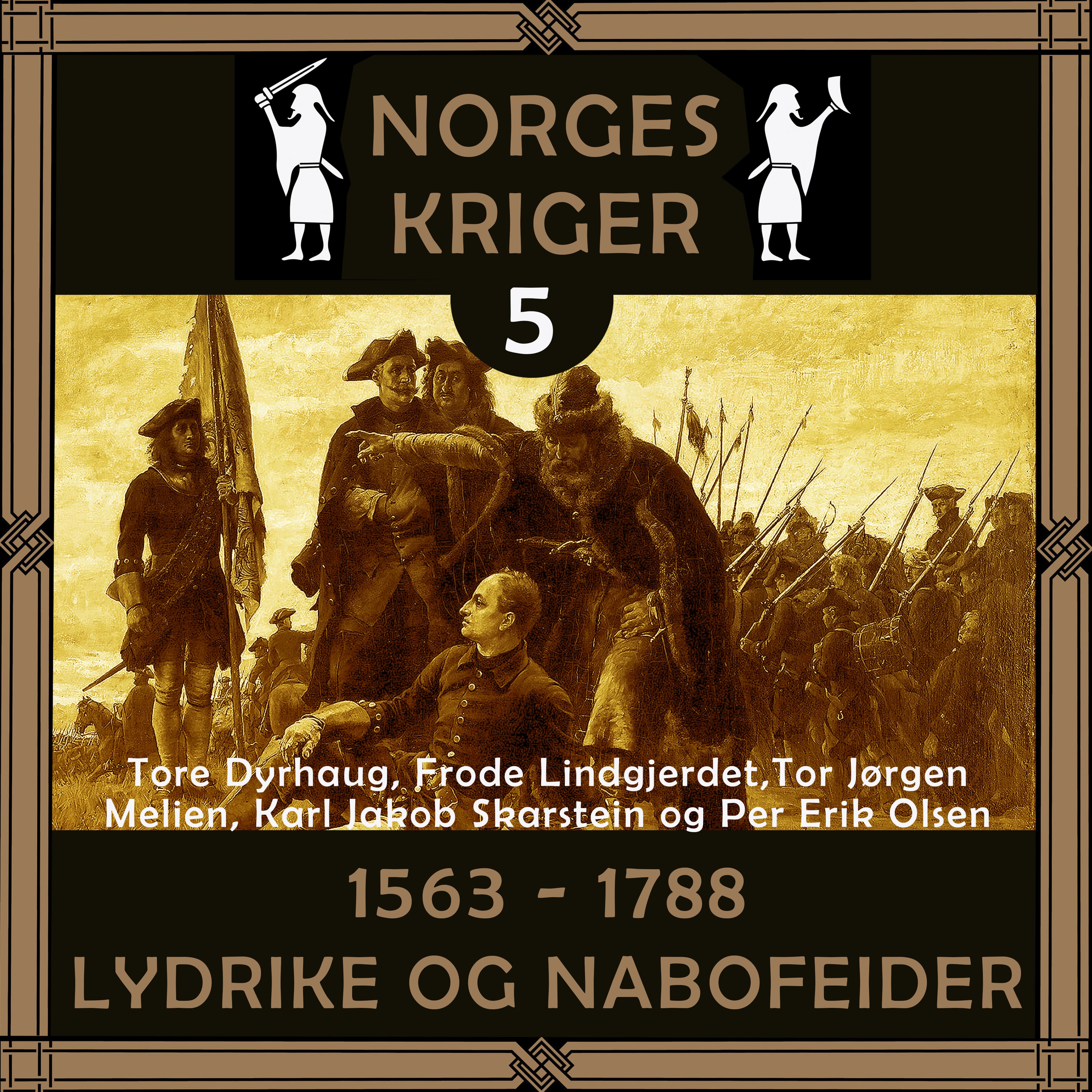 Omslag Norges kriger 5 - 1563 til 1788 av Tore Dyrhaug, Frode Lindgjerdet, Tor Jørgen Melien, Karl Jakob Skarstein og Per Erik Olsen (Lydbok)