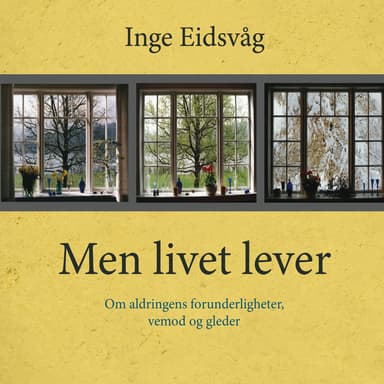 Men livet lever - Om aldringens forunderligheter, vemod og gleder