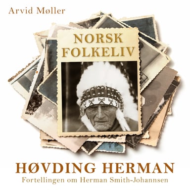 Omslag av "Høvding Herman - Fortellingen om Herman Smith-Johannsen"