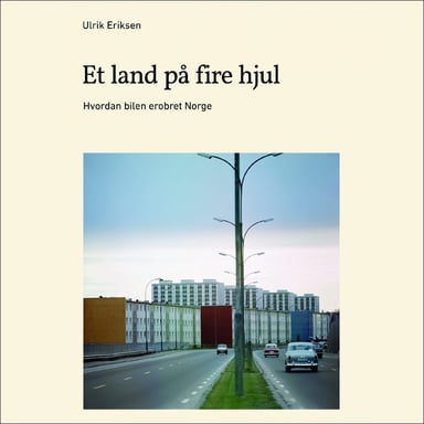 Omslag av "Et land på fire hjul - Hvordan bilen erobret Norge"