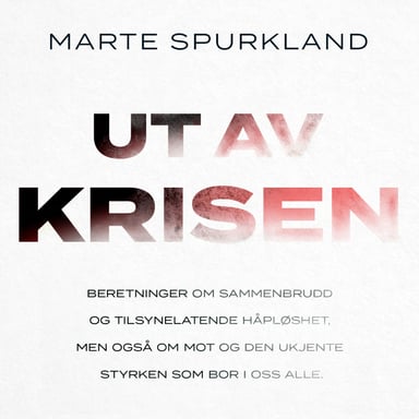 Omslag av "Ut av krisen - Beretninger om sammenbrudd og tilsynelatende håpløshet, men også om mot og den ukjente styrken"