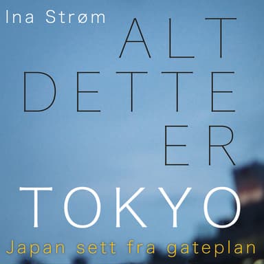 Alt dette er Tokyo