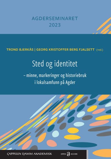 Sted og identitet – minne, markeringer og historiebruk i lokalsamfunn på Agder