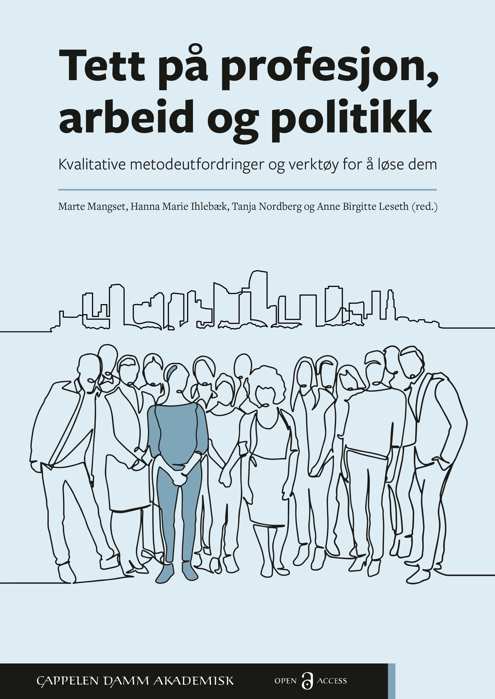 Omslag Tett på profesjon, arbeid og politikk av Marte Mangset, Hanna Marie Ihlebæk, Tanja Nordberg og Anne Birgitte Leseth (red.) (Heftet)