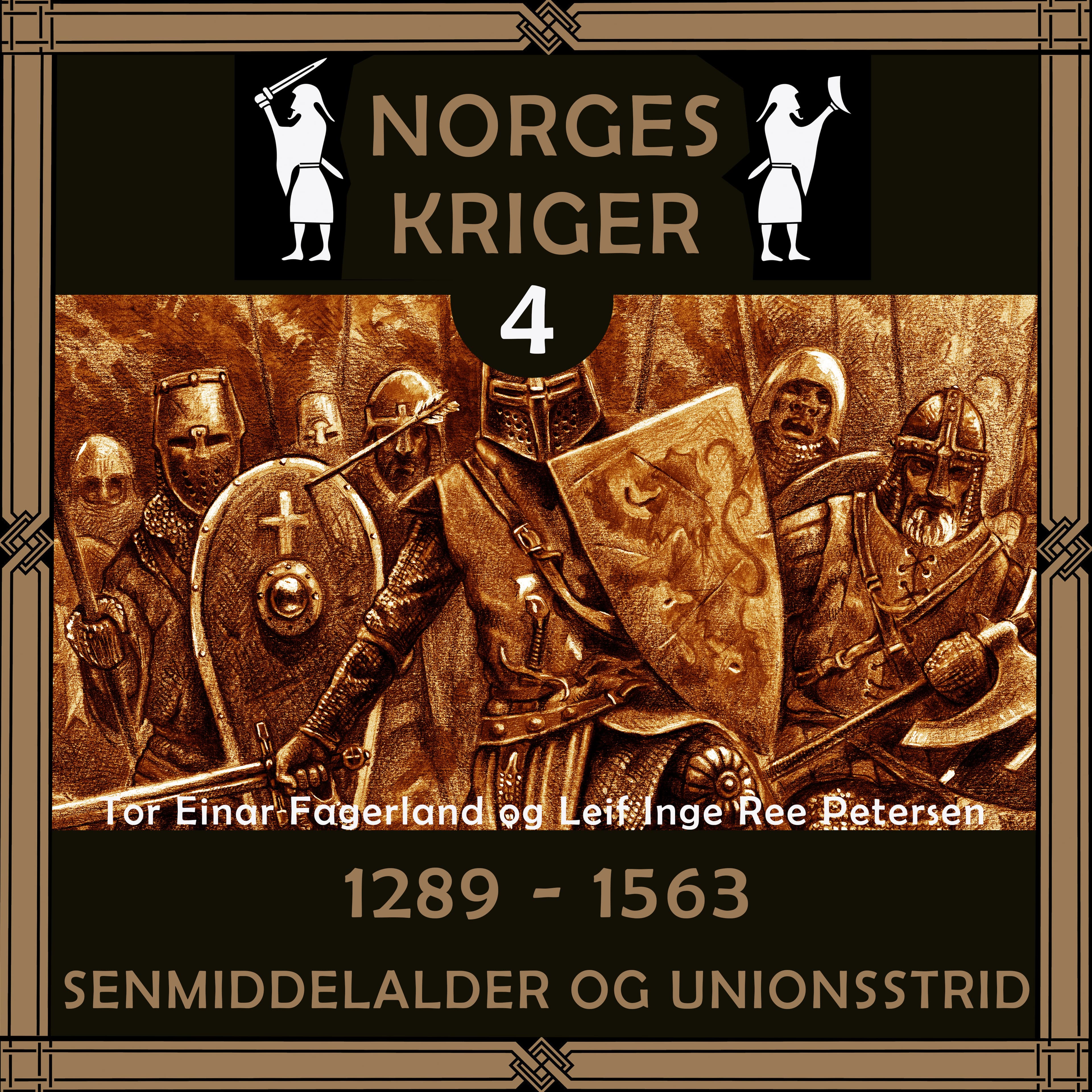 Omslag Norges kriger 4 - 1289 til 1563 av Tor Einar Fagerland og Leif Inge Ree Petersen (Lydbok)