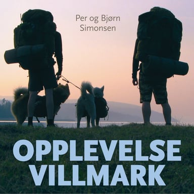 Omslag av "Opplevelse villmark - Norge på langs og tilbake igjen"