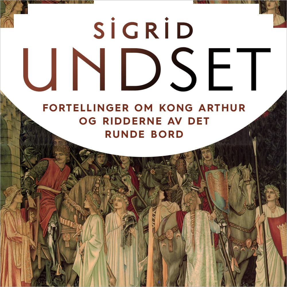 Omslag Fortellinger om Kong Arthur og ridderne av Det runde bord av Sigrid Undset (Lydbok)