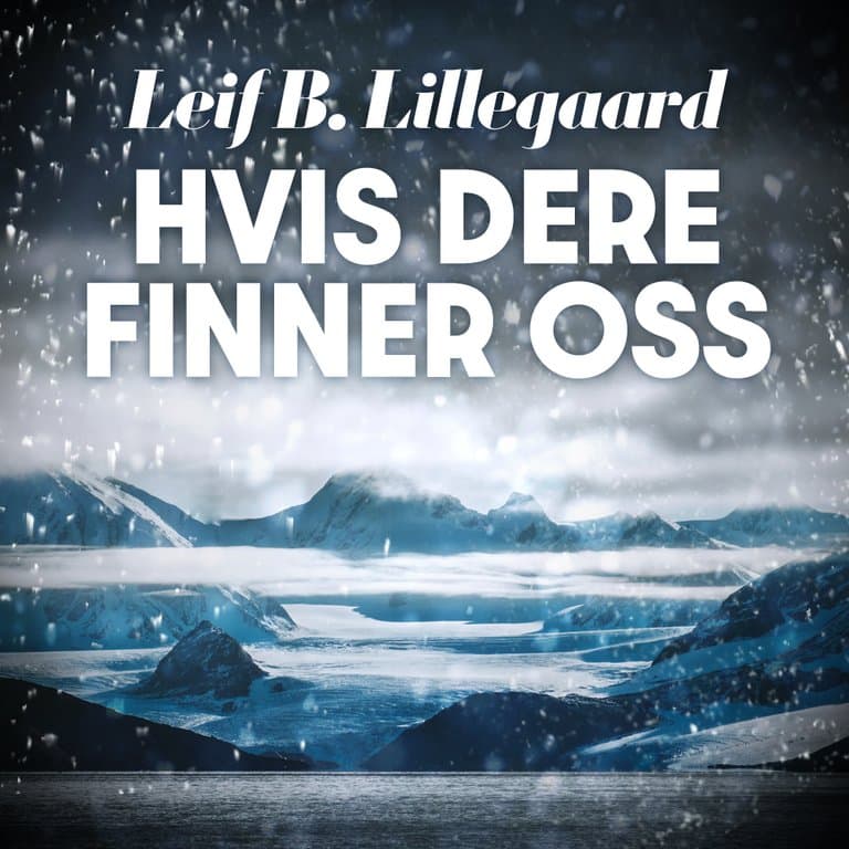 Omslag Hvis dere finner oss - Dokumentarroman om et drama i isødet av Leif B. Lillegaard (Lydbok)