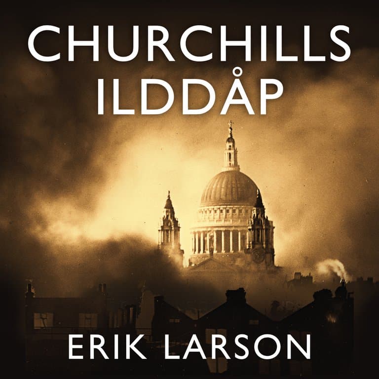 Omslag Churchills ilddåp - En historie om familie og motstandskraft under bombingen av London 1940-1941 av Erik Larson (Lydbok)