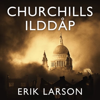 Omslag av "Churchills ilddåp - En historie om familie og motstandskraft under bombingen av London 1940-1941"
