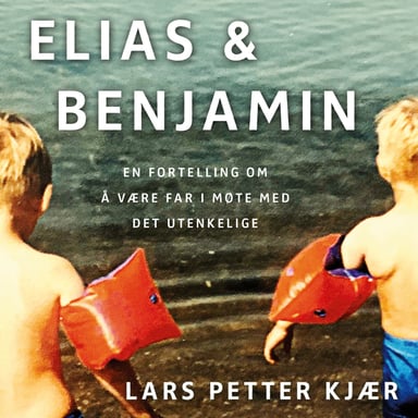 Omslag av "Elias og Benjamin - En fortelling om å være far i møte med det utenkelige"