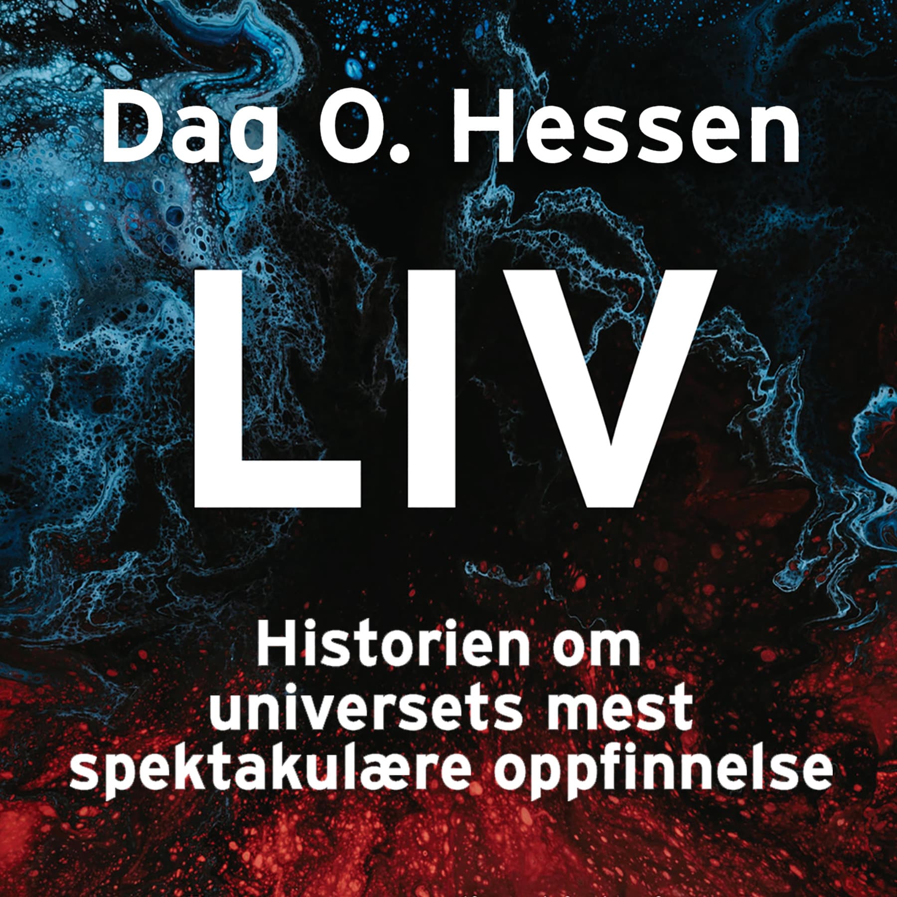 Omslag Liv - Historien om universets mest spektakulære oppfinnelse av Dag O. Hessen (Lydbok)