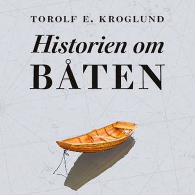 Omslag av "Historien om båten - Fra skog til hav med farkosten som endret verden"