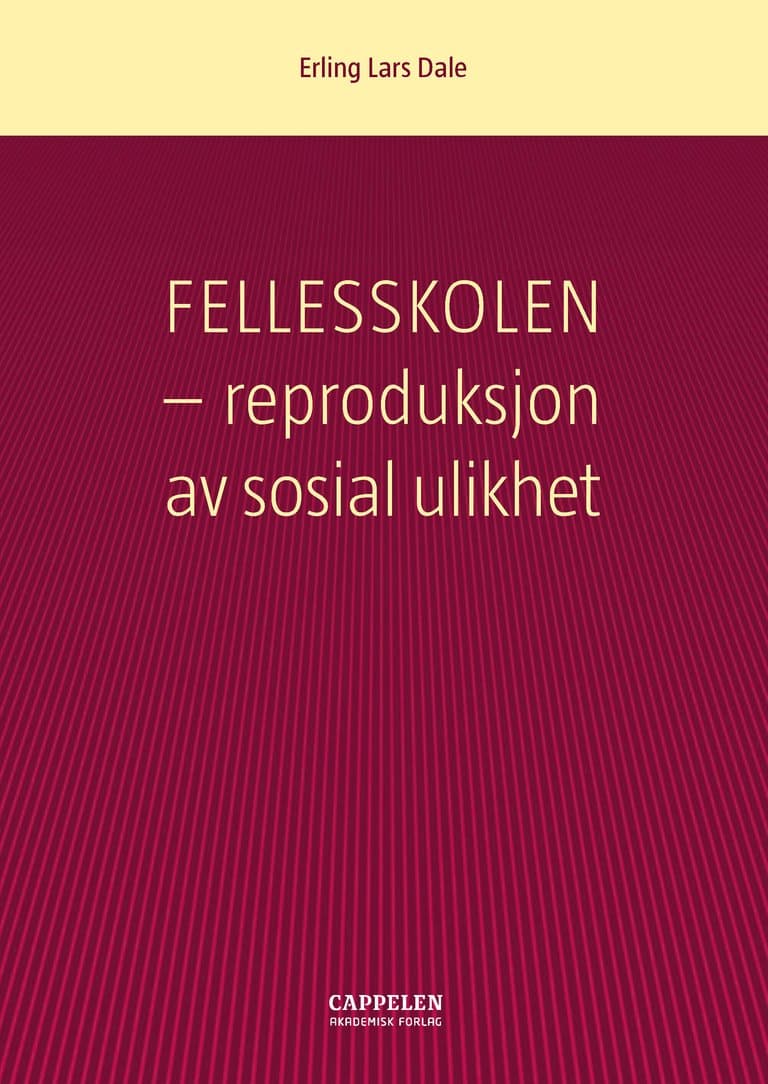 Omslag Fellesskolen - reproduksjon av sosial ulikhet av Erling Lars Dale (Heftet)