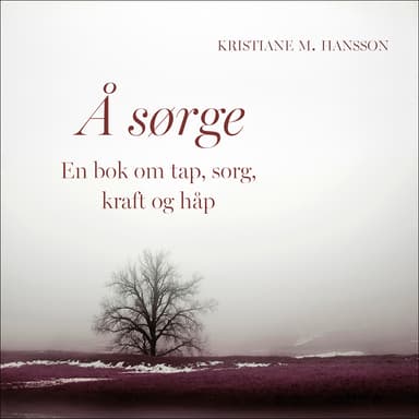 Å sørge - En bok om tap, sorg, kraft og håp