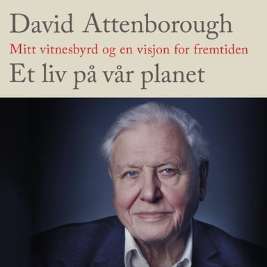 Omslag av "Et liv på vår planet - Mitt vitnesbyrd og en visjon for fremtiden"