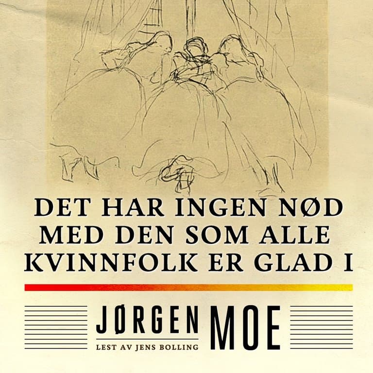 Omslag Det har ingen nød med den som alle kvinnfolk er glad i av Jørgen Moe (Lydbok)