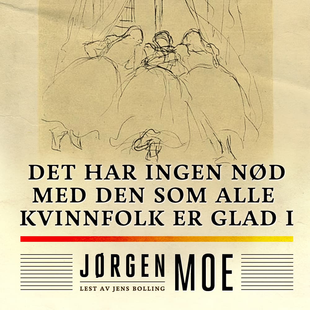Omslag Det har ingen nød med den som alle kvinnfolk er glad i av Jørgen Moe (Lydbok)