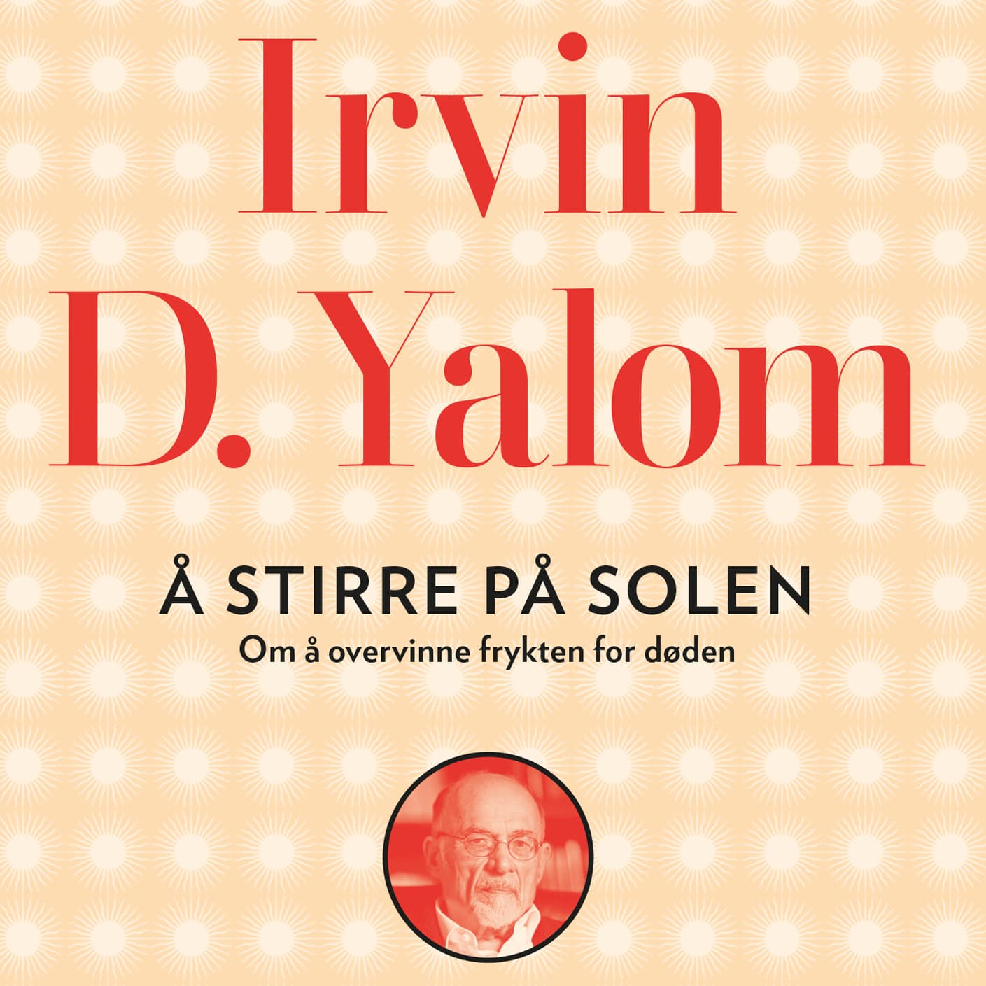 Omslag Å stirre på solen - Om å overvinne frykten for døden av Irvin D. Yalom (Lydbok)