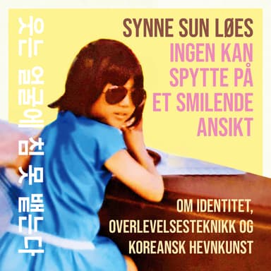 Ingen kan spytte på et smilende ansikt - Om identitet, overlevelsesteknikk og koreansk hevnkunst