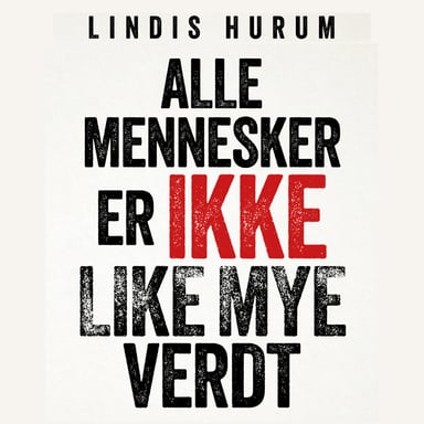 Omslag av "Alle mennesker er ikke like mye verdt"