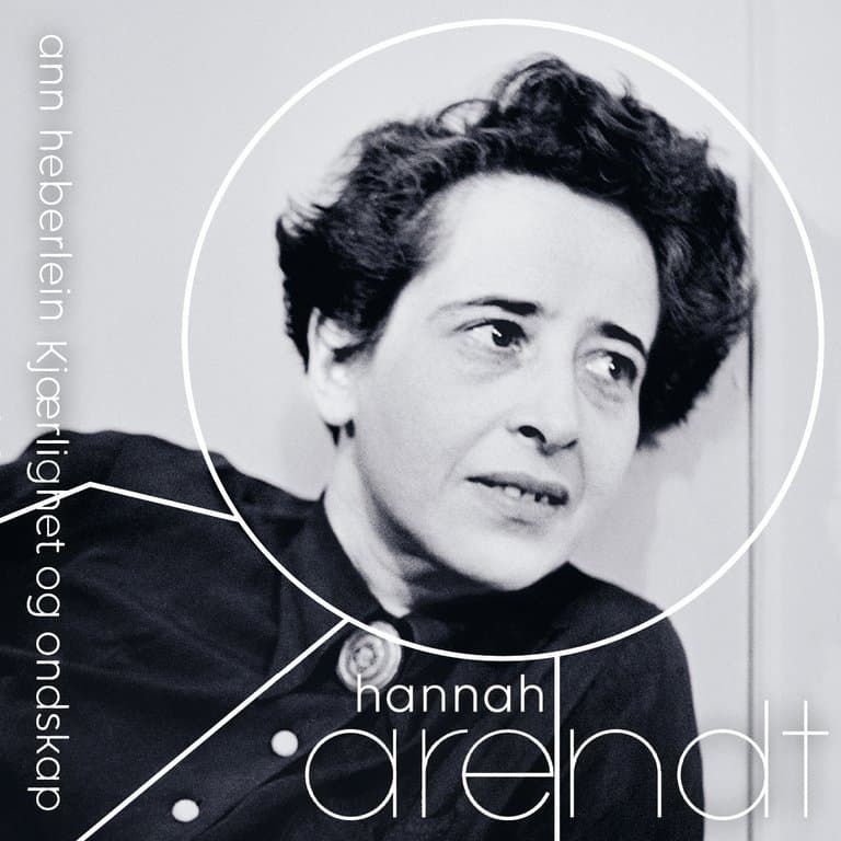 Omslag Hannah Arendt - Kjærlighet og ondskap av Ann Heberlein (Lydbok)