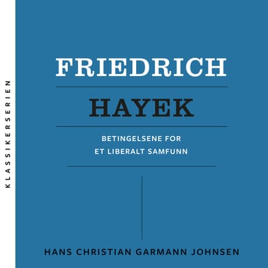 Omslag av "Friedrich Hayek - Betingelsene for et liberalt samfunn"