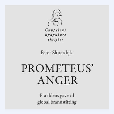 Prometeus' anger - Fra ildens gave til global brannstifting